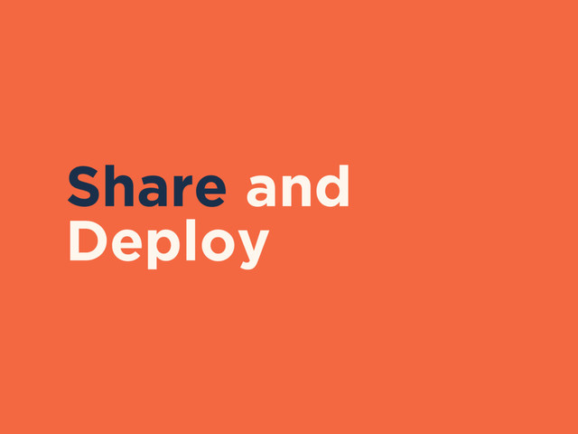 Share and
Deploy
