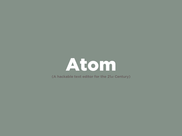 (A hackable text editor for the 21st Century)
Atom
