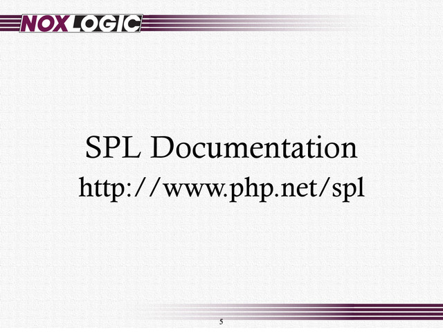 5
SPL Documentation
http://www.php.net/spl
