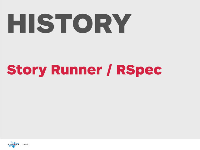 HISTORY
Story Runner / RSpec
