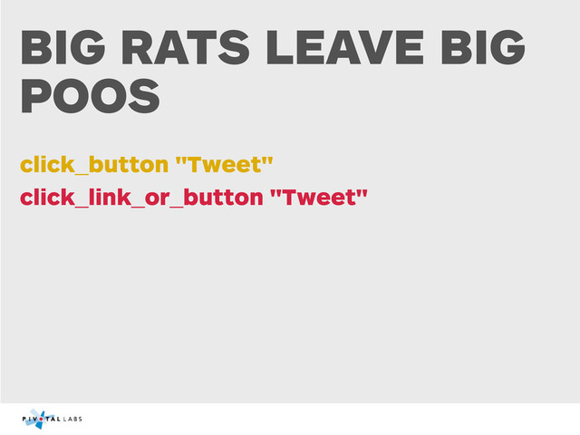 BIG RATS LEAVE BIG
POOS
click_button "Tweet"
click_link_or_button "Tweet"
