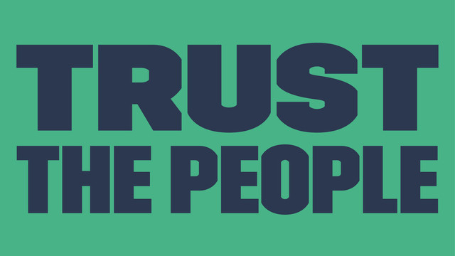 Trust
the people
