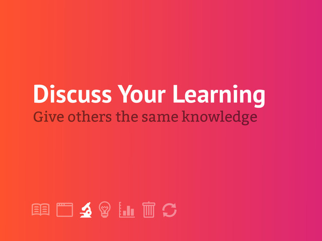 !
" # $ % &
'
Discuss Your Learning
Give others the same knowledge
