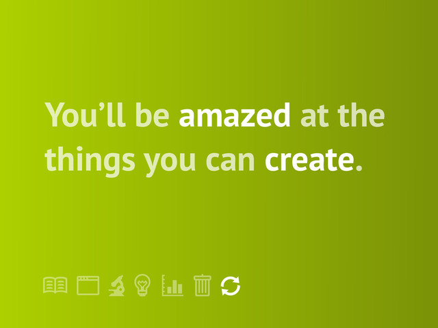 !
" # $ % &
'
You’ll be amazed at the
things you can create.
