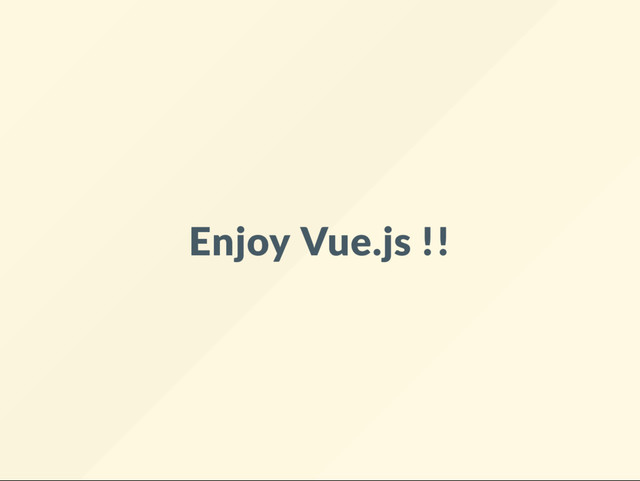 Enjoy Vue.js !!
