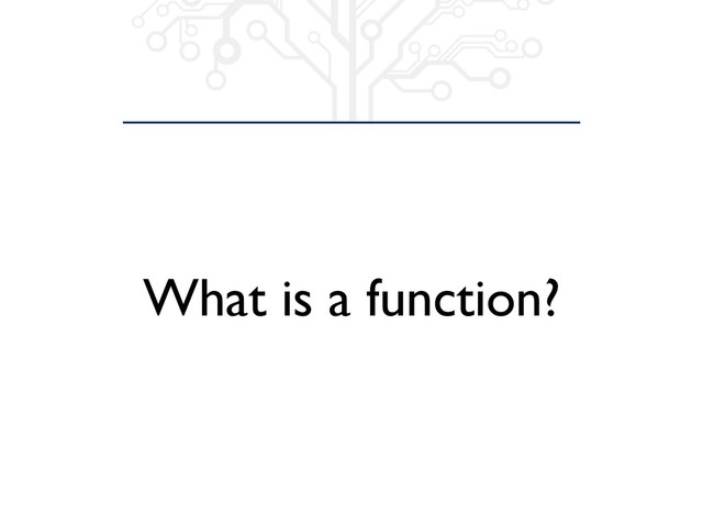 What is a function?
