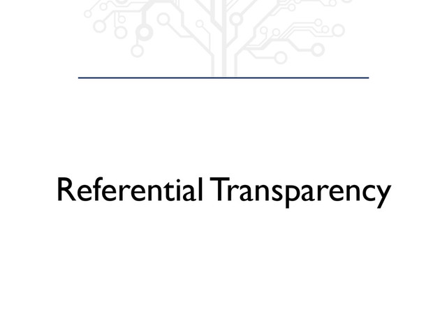 Referential Transparency
