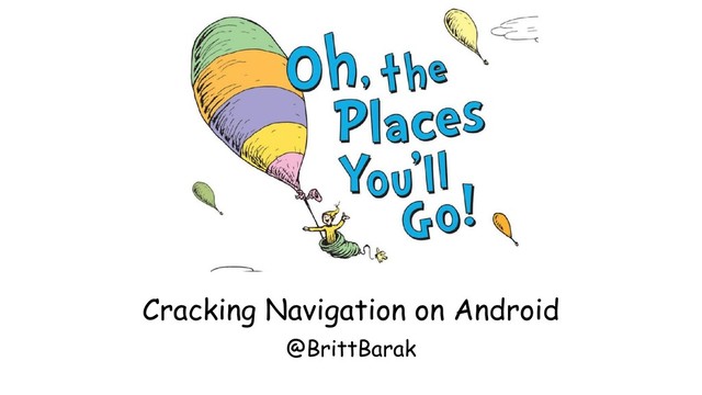 Cracking Navigation on Android
@BrittBarak
