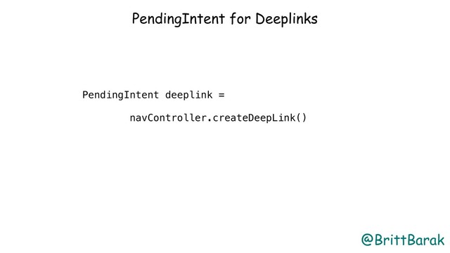 @BrittBarak
PendingIntent for Deeplinks
PendingIntent deeplink =
navController.createDeepLink()
.setDestination(R.id.conversationFragment)
.setArguments(args)
.createPendingIntent();
