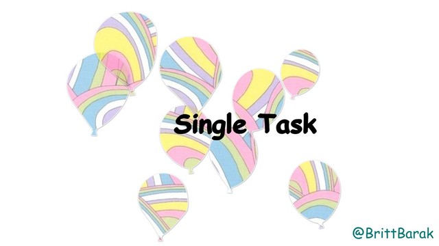 @BrittBarak
Single Task
