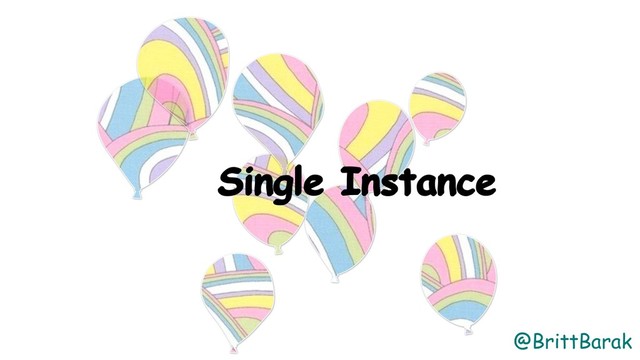 @BrittBarak
Single Instance
