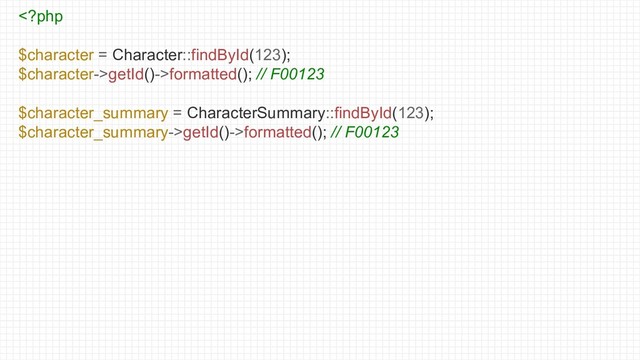 getId()->formatted(); // F00123
$character_summary = CharacterSummary::findById(123);
$character_summary->getId()->formatted(); // F00123
