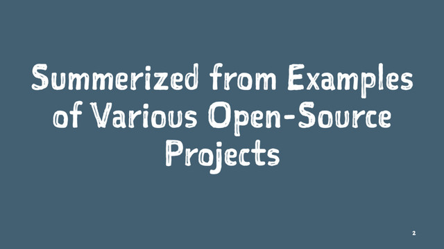 Summerized from Examples
of Various Open-Source
Projects
2
