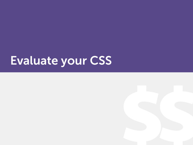 Evaluate your CSS
