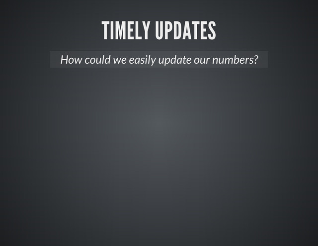 How could we easily update our numbers?
