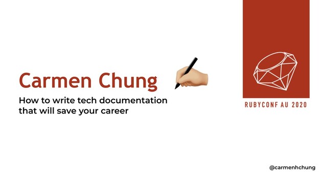 Carmen Chung
How to write tech documentation
that will save your career
!
@carmenhchung
