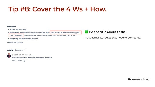 Tip #8: Cover the 4 Ws + How.
@carmenhchung
✅ Be specific about tasks.
- List actual attributes that need to be created.
