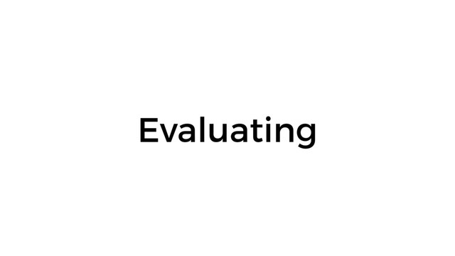 Evaluating
