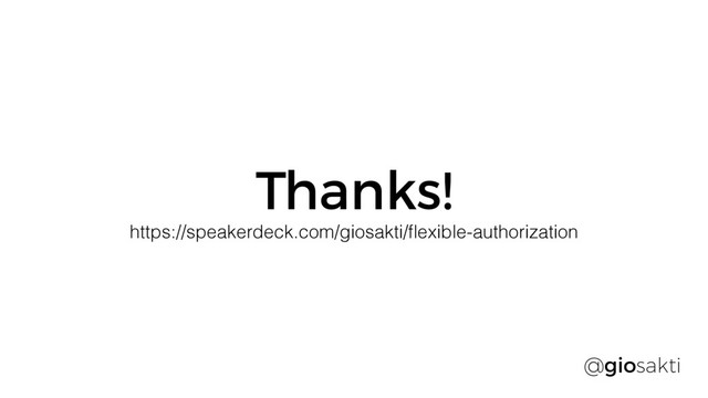 Thanks!
@giosakti
https://speakerdeck.com/giosakti/ﬂexible-authorization
