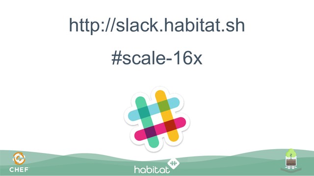 http://slack.habitat.sh
#scale-16x
