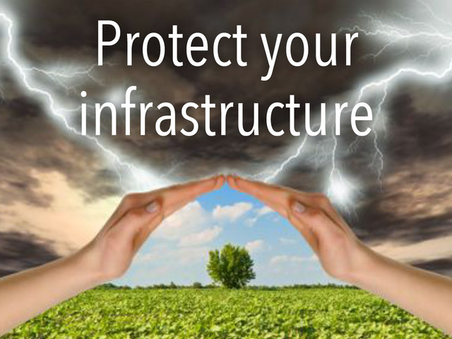 Protect your
infrastructure
