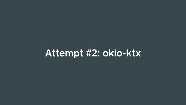 Attempt #2: okio-ktx
