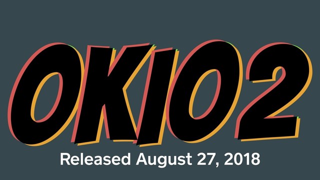 OKIO2
OKIO2
OKIO2
OKIO2
Released August 27, 2018
