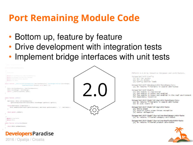2016 / Opatija / Croatia
Port Remaining Module Code
• Bottom up, feature by feature
• Drive development with integration tests
• Implement bridge interfaces with unit tests
