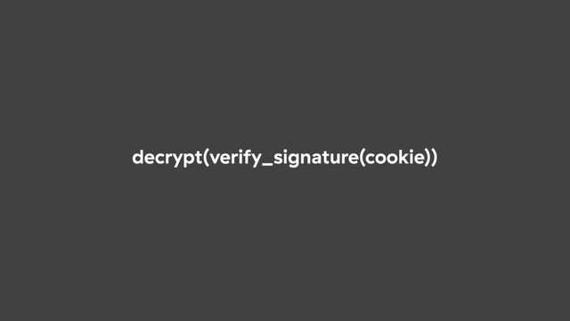 decrypt(verify_signature(cookie))
