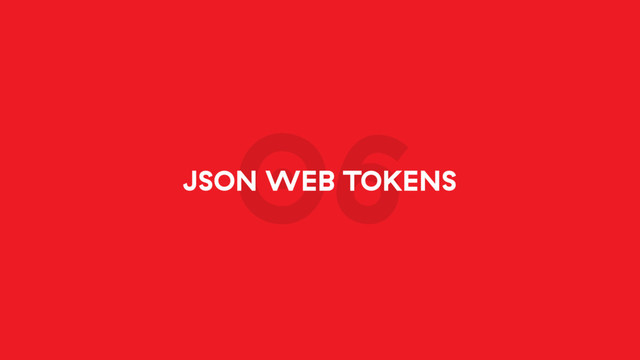 06
JSON WEB TOKENS
