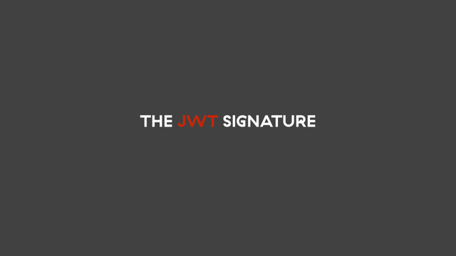 THE JWT SIGNATURE

