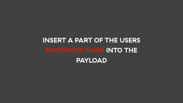 INSERT A PART OF THE USERS
PASSWORD HASH INTO THE
PAYLOAD
