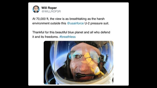 Will Roper
@WILLROP3R
At 70,000 ft, the view is as breathtaking as the harsh
environment outside this @usairforce U-2 pressure suit.
 
Thankful for this beautiful blue planet and all who defend
it and its freedoms. #breathless
