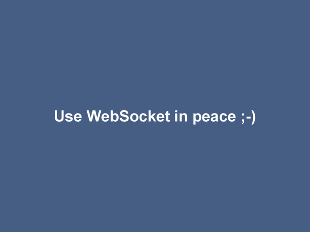 Use WebSocket in peace ;-)
