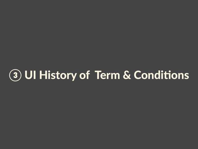 ③ UI History of Term & CondiAons
