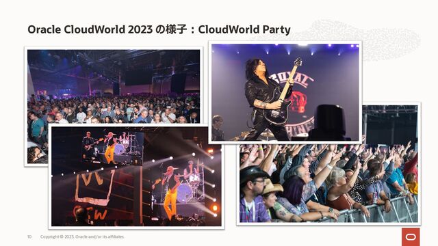 Oracle CloudWorld 2023 の様⼦︓CloudWorld Party
Copyright © 2023, Oracle and/or its affiliates.
10
