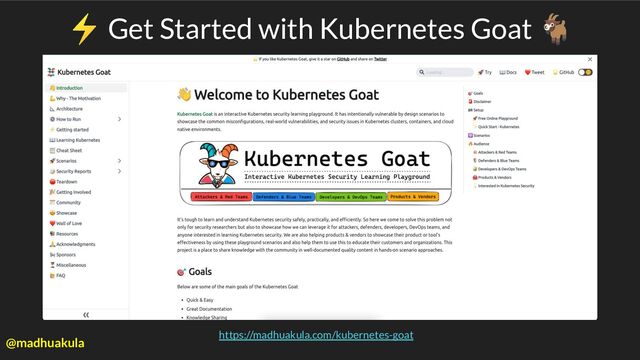 ⚡ Get Started with Kubernetes Goat 🐐
https://madhuakula.com/kubernetes-goat
@madhuakula
