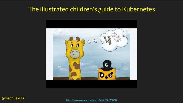 The illustrated children's guide to Kubernetes
https://www.youtube.com/watch?v=3I9PkvZ80BQ
@madhuakula

