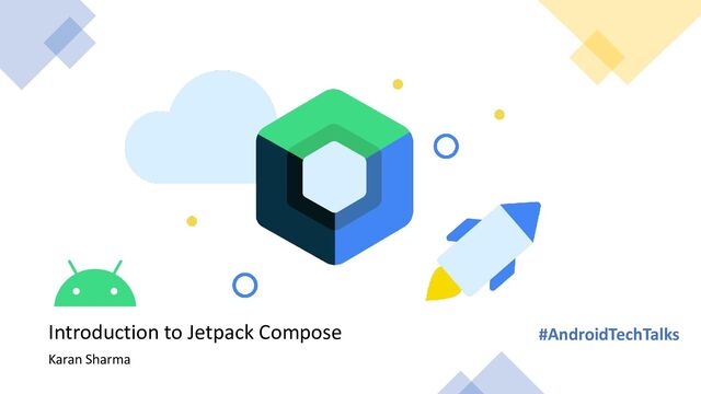 Introduction to Jetpack Compose #AndroidTechTalks
Karan Sharma
