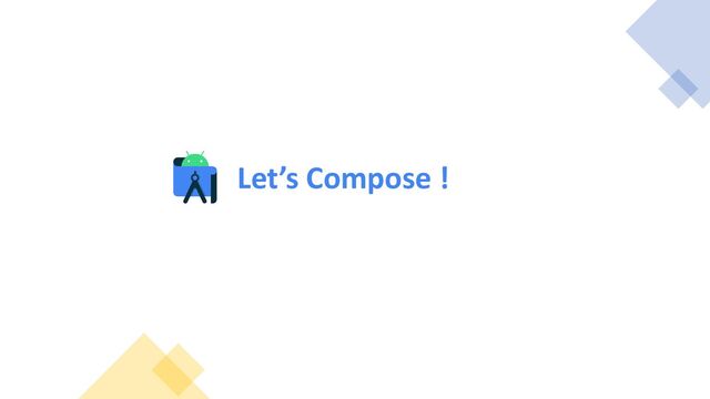 Let’s Compose !
