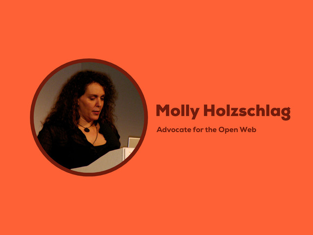Advocate for the Open Web
Molly Holzschlag
