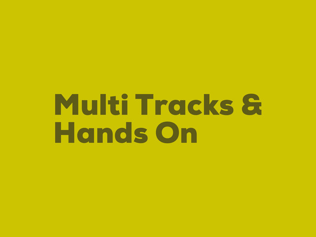 Hands On
Multi Tracks &
