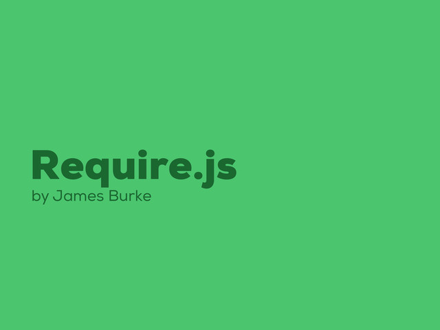 Require.js
by James Burke
