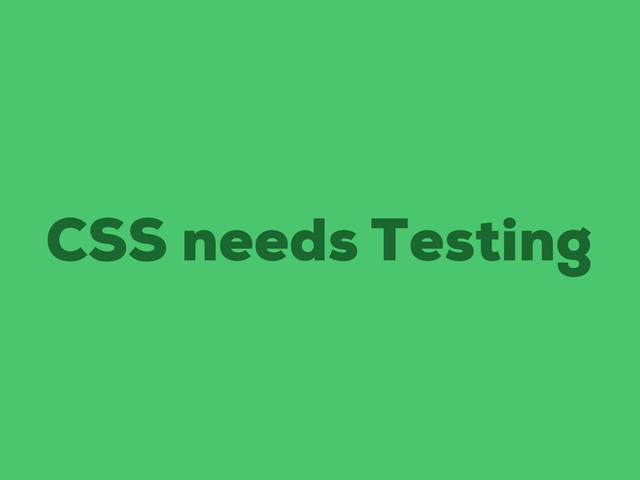 CSS needs Testing
