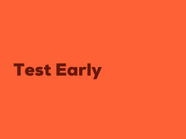 Test Early
