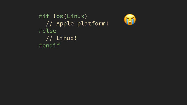 #if !os(Linux)
// Apple platform!
#else
// Linux!
#endif

