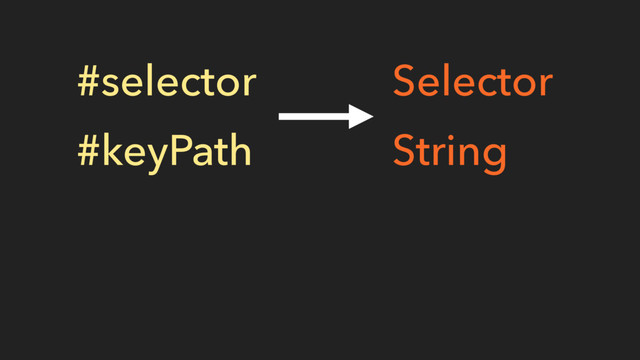 #selector
#keyPath
Selector
String
