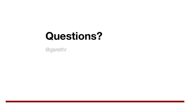 Questions?
@garethr
