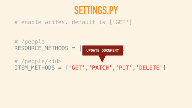 # enable writes. default is ['GET']
# /people
RESOURCE_METHODS = ['GET','POST']
# /people/
ITEM_METHODS = ['GET','PATCH','PUT','DELETE']
SETTINGS.PY
ADD/CREATE ONE OR MORE ITEMS
