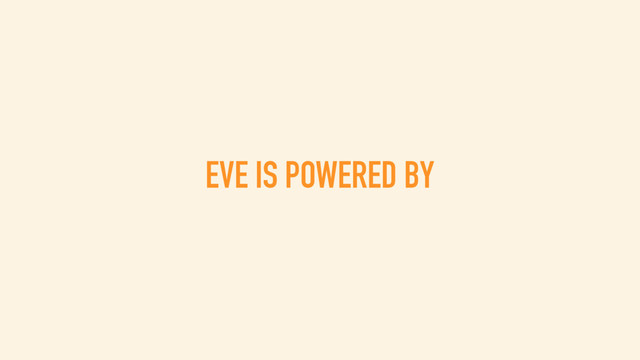 EVE IS POWERED BY
